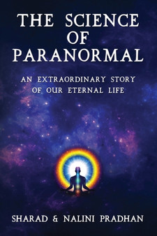 The Science of Paranormal : An Extraordinary Story Of Our Eternal Life by Nalini Pradhan - Paperback