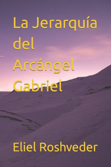 La Jerarquia del Arcangel Gabriel : 7 by Eliel Roshveder - Paperback