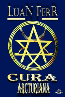 Cura Arcturiana : Despertando o Poder da Energia Cosmica by Luan Ferr - Paperback