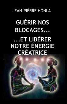 Guerir Nos Blocages Et Liberer Notre Energie Creatrice by Jean-Pierre Honla - Paperback