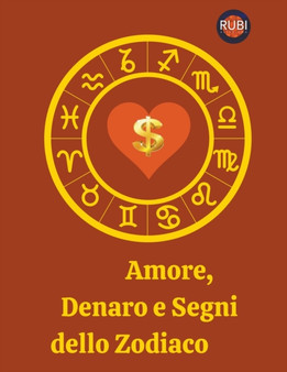 Amore, Denaro e Segni dello Zodiaco by Rubi Astrologas - Paperback