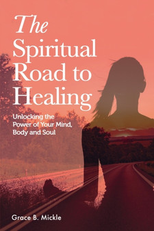 The Spiritual Road to Healing : Unlocking the Power of your Mind, Body and Soul by Cristina Tirsina - Paperback