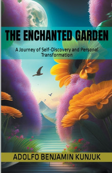 The Enchanted Garden : A Journey of Self-Discovery and Personal Transformation : 3 by Adolfo Benjamin Kunjuk - Paperback