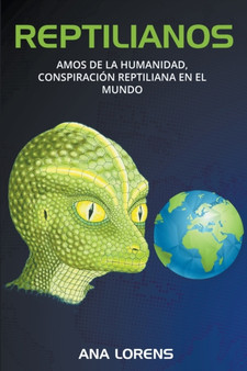 Reptilianos : Amos de la Humanidad, Conspiracion Reptiliana en el Mundo : 2 by Ana Lorens - Paperback