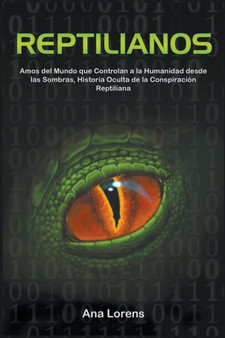 Reptilianos : Amos del Mundo que Controlan a la Humanidad desde las Sombras, Historia Oculta de la Conspiracion Reptiliana : 1 by Ana Lorens - Paperback