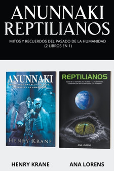 Anunnaki Reptilianos : Mitos y Recuerdos del Pasado de la Humanidad (2 Libros en 1) by Henry Krane - Paperback