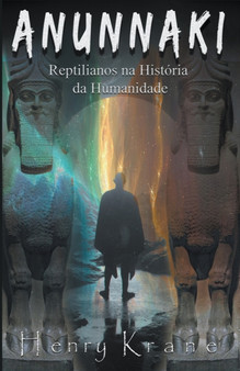 Anunnaki : Reptilianos na Historia da Humanidade by Henry Krane - Paperback