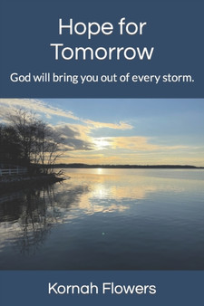 Hope for Tomorrow : God will bring you out of every storm. by Kornah Flowers - Paperback