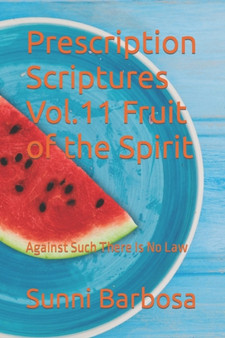 Prescription Scriptures Vol.11 Fruit of The Spirit : Against Such There Is No Law by Sunni Barbosa - Paperback