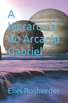 A hierarquia do Arcanjo Gabriel : 4 by Eliel Roshveder - Paperback