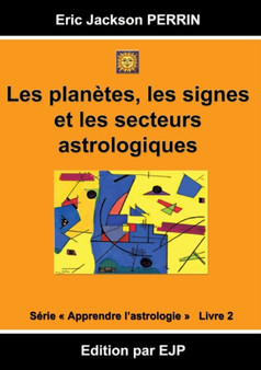 Astrologie livre 2 : Les planetes, les signes et les secteurs astrologiques by Eric Jackson Perrin - Paperback