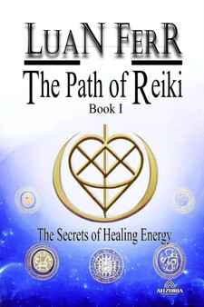 The Path of Reiki : The Secrets of Healing Energy by Luan Ferr - Paperback