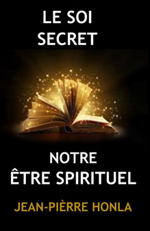 Le Soi Secret : Notre Etre Spirituel by Jean-Pierre Honla - Paperback