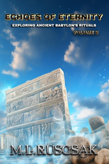 Echoes of Eternity : Exploring Ancient Babylon's Rituals Volume 2 by M L Ruscscak - Hardback