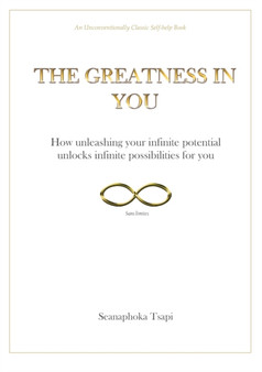 The Greatness in You : How unleashing your infinite potential, unlocks infinite possibilities for you by Seanaphoka M Tsapi - Paperback