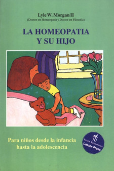 La homeopatia y su hijo : Para ninos desde la infancia hasta la adolescencia by Lyle W.Morgan II - Paperback