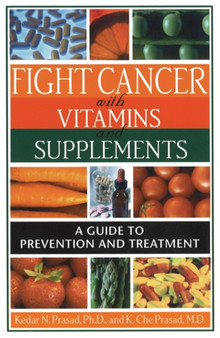 Fight Cancer with Vitamins and Supplements : A Guide to Prevention and Treatment by Kedar Prasad - Paperback