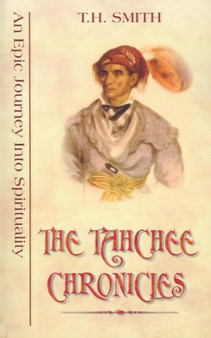 The Tahchee Chronicles : An Epic Journey into Spirituality by T.H. Smith - Paperback