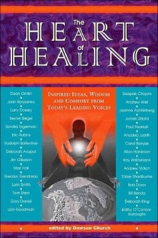 The Heart of Healing : Inspired Ideas, Wisdom, and Comfort from Today's Leading Voices by Dawson Ph.D. Church - Hardback The Heart of Healing : Inspired Ideas, Wisdom, and Comfort from Today's Leading Voices by Dawson Ph.D. Church - Hardback