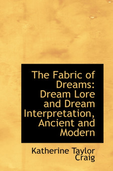 The Fabric of Dreams : Dream Lore and Dream Interpretation, Ancient and Modern by Katherine Taylor Craig - Paperback