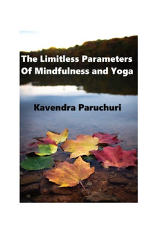 The Limitless Parameters of Mindfulness and Yoga by Kavendra Paruchuri - Paperback