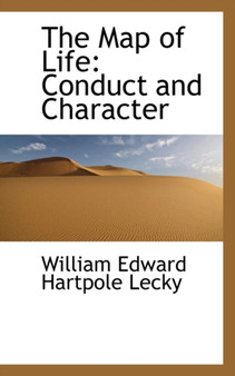 The Map of Life : Conduct and Character by William Edward Hartpole Lecky - Paperback