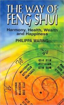 The Way of Feng Shui : Harmony, Health, Wealth and Happiness by Philippa Waring - Paperback