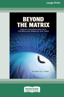 Beyond the Matrix : Daring Conversations with the Brilliant Minds of Our Times [Standard Large Print 16 Pt Edition] by Patricia Cori - Paperback