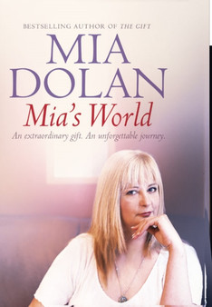 Mia's World : An Extraordinary Gift, An Unforgettable Journey by Mia Dolan - Paperback