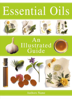 Essential Oils : An Illustrated Guide by Julia Lawless - Paperback