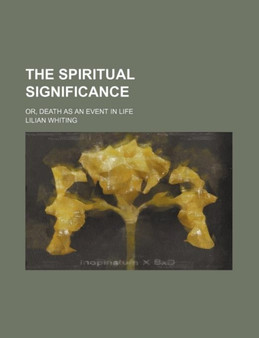The Spiritual Significance; Or, Death as an Event in Life by Lilian Whiting - Paperback