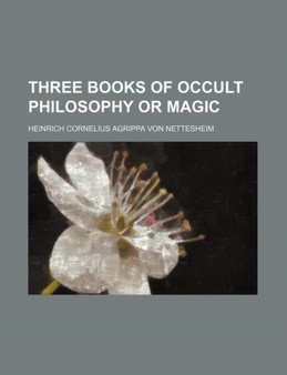 Three Books of Occult Philosophy or Magic by Heinrich Cornelius Agrippa Nettesheim - Paperback