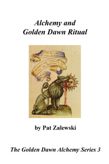 Alchemy and Golden Dawn Ritual - The Golden Dawn Alchemy Series 3 by Pat Zalewski - Paperback