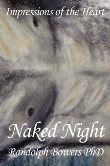 Naked Night : Impressions of the Heart by Randolph Bowers - Paperback
