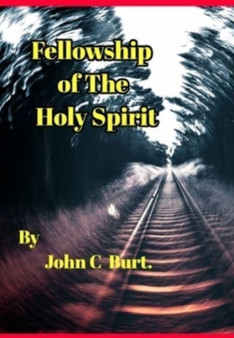 Fellowship of The Holy Spirit. by John C Burt - Hardback