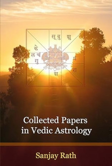 Collected Papers in Vedic Astrology: v. 1 by Sanjay Rath - Hardback
