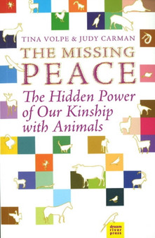The Missing Peace : The Hidden Power of Our Kinship with Animals by Tina Volpe - Paperback