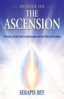 Dossier on the Ascension : The Story of the Soul's Acceleration into Higher Consciousness on the Path of Initiation by Serapis Bey - Paperback Dossier on the Ascension : The Story of the Soul's Acceleration into Higher Consciousness on the Path of Initiation by Serapis Bey - Paperback