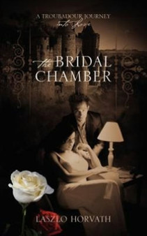 The Bridal Chamber : A Troubadour Journey Into Love by Laszlo Horvath - Paperback