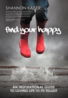 Find Your Happy by Shannon Kaiser - Hardback