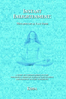Instant Enlightenment : Metaphysical Fast Food by Koda - Paperback