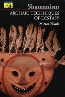 Shamanism : Archaic Techniques of Ecstasy : 24 by Mircea Eliade - Paperback