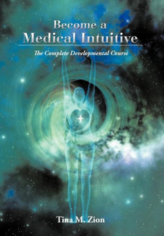 Become a Medical Intuitive : A Complete Course to Develop X-Ray Vision by Tina M. Zion - Hardback