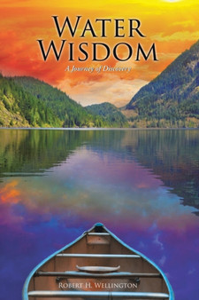 Water Wisdom : A Journey of Discovery by Robert H Wellington - Paperback