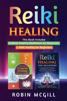 Reiki Healing : This Book Includes: Chakras Healing Meditation for Beginners + Reiki Healing for Beginners by Robin McGill - Paperback