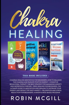 Chakra Healing : This Book Includes: Relaxation and Stress Reduction for Beginners + Chakras Healing Meditation + Reiki Healing for Beginners + Cognitive Behavioral Therapy by Robin McGill - Paperback