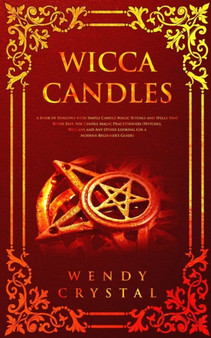 Wicca Candles : A Book of Shadows with Simple Candle Magic Rituals and Spells that Work Fast for Candle Magic Practitioners (Witches, Wiccans and Any Other Looking for a Beginner's Guide) : 1 by Wendy Crystal - Paperback