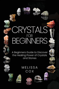 Crystals for Beginners : A Beginners Guide to Discover the Healing Power of Crystals and Stones by Melissa Cox - Paperback