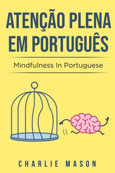 Atencao plena Em portugues/ Mindfulness In Portuguese : 10 Melhores Dicas para Superar Obsessoes e Compulsoes Usando o Mindfulness by Charlie Mason - Paperback