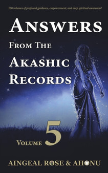 Answers From The Akashic Records - Vol 5 : Practical Spirituality for a Changing World : 5 by Aingeal Rose O'Grady - Paperback